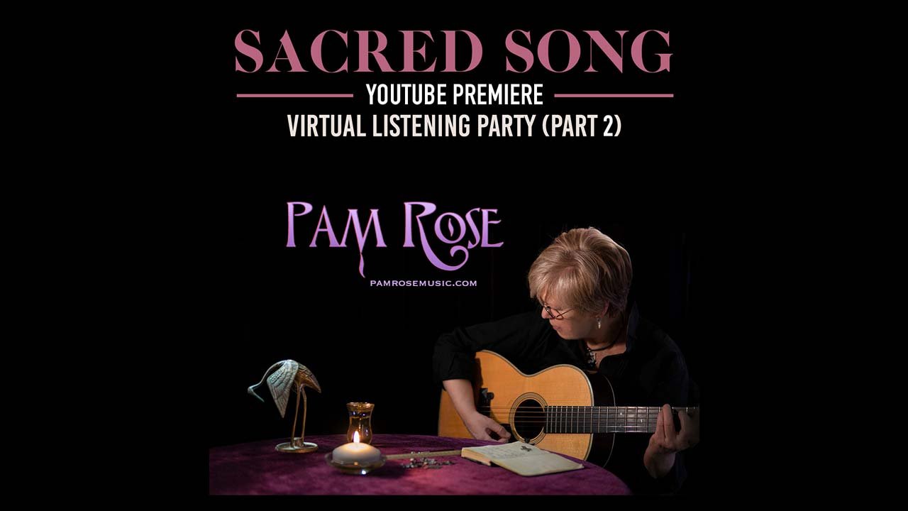 Pam Rose "Sacred Song" Premiere and Virtual Listening Party - Part 2 (YouTube)